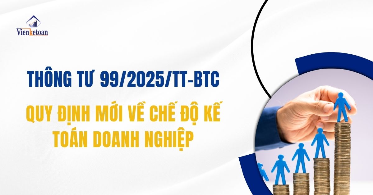 Thông tư 99/2025/TT-BTC: Quy định mới về Chế độ kế toán doanh nghiệp